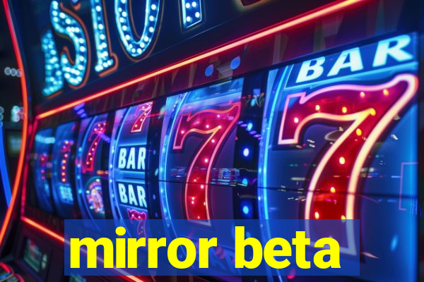 mirror beta